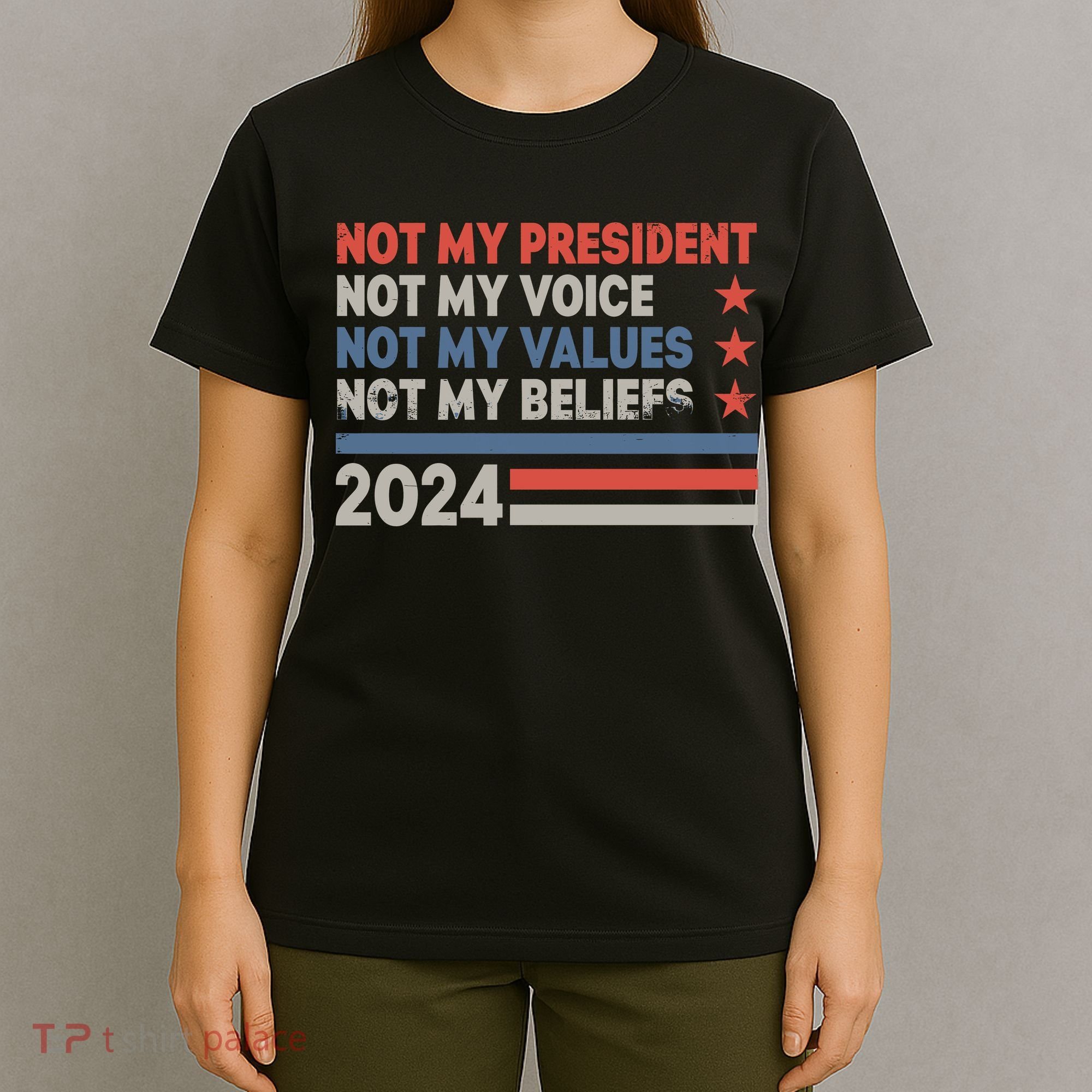 Not My President Not My Voice Not My Value Not My Beliefs T-Shirt