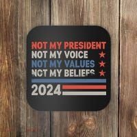 Not My President Not My Voice Not My Value Not My Beliefs Coaster thumb 0