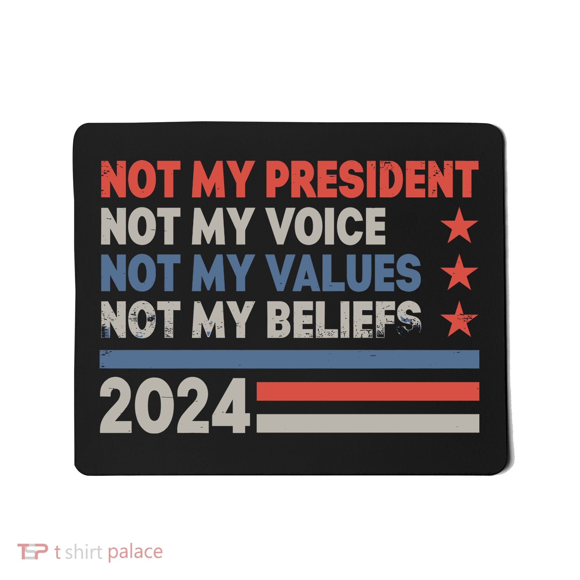 Not My President Not My Voice Not My Value Not My Beliefs Mousepad