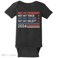 Not My President Not My Voice Not My Value Not My Beliefs Baby Bodysuit thumb 0