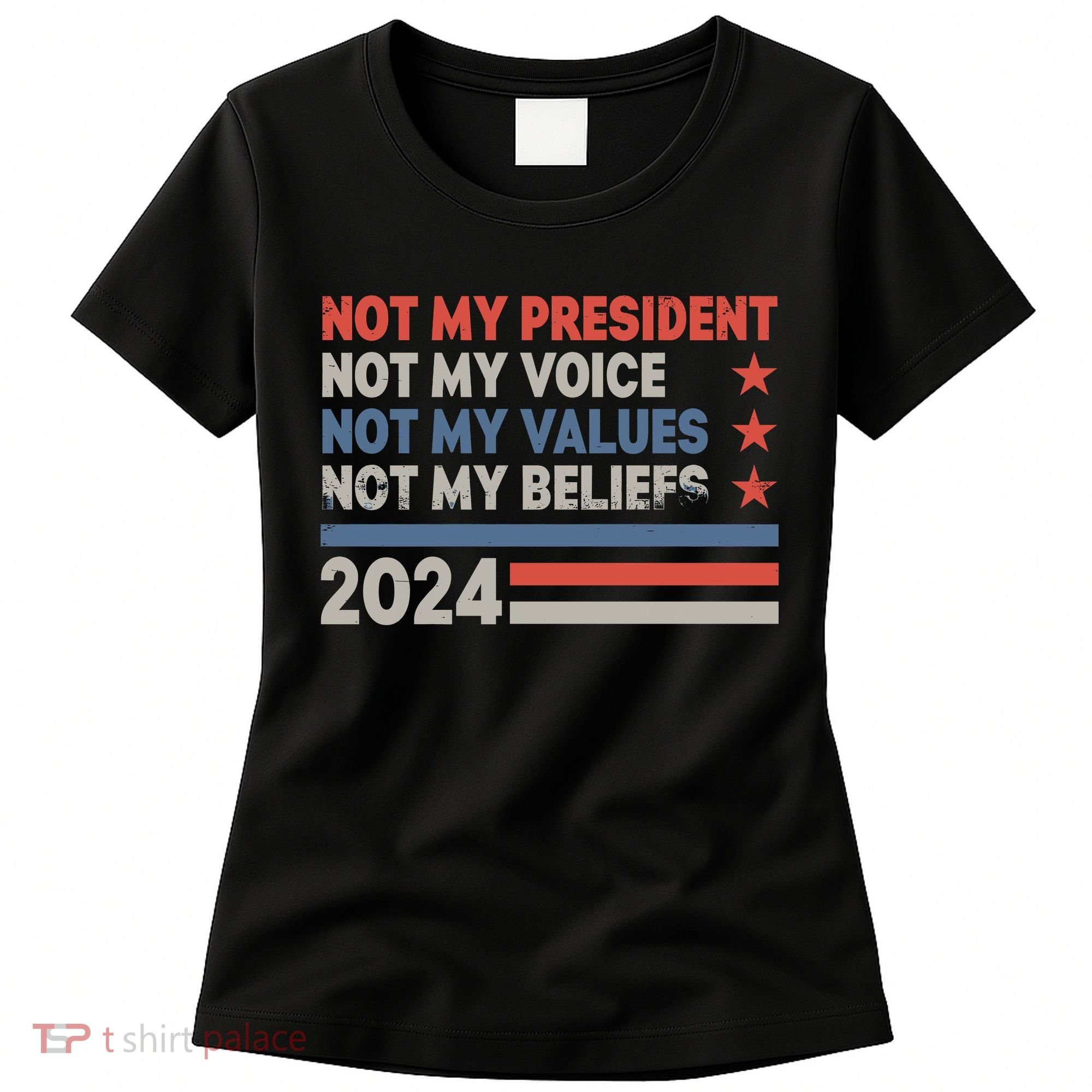 Not My President Not My Voice Not My Value Not My Beliefs Women's T-Shirt