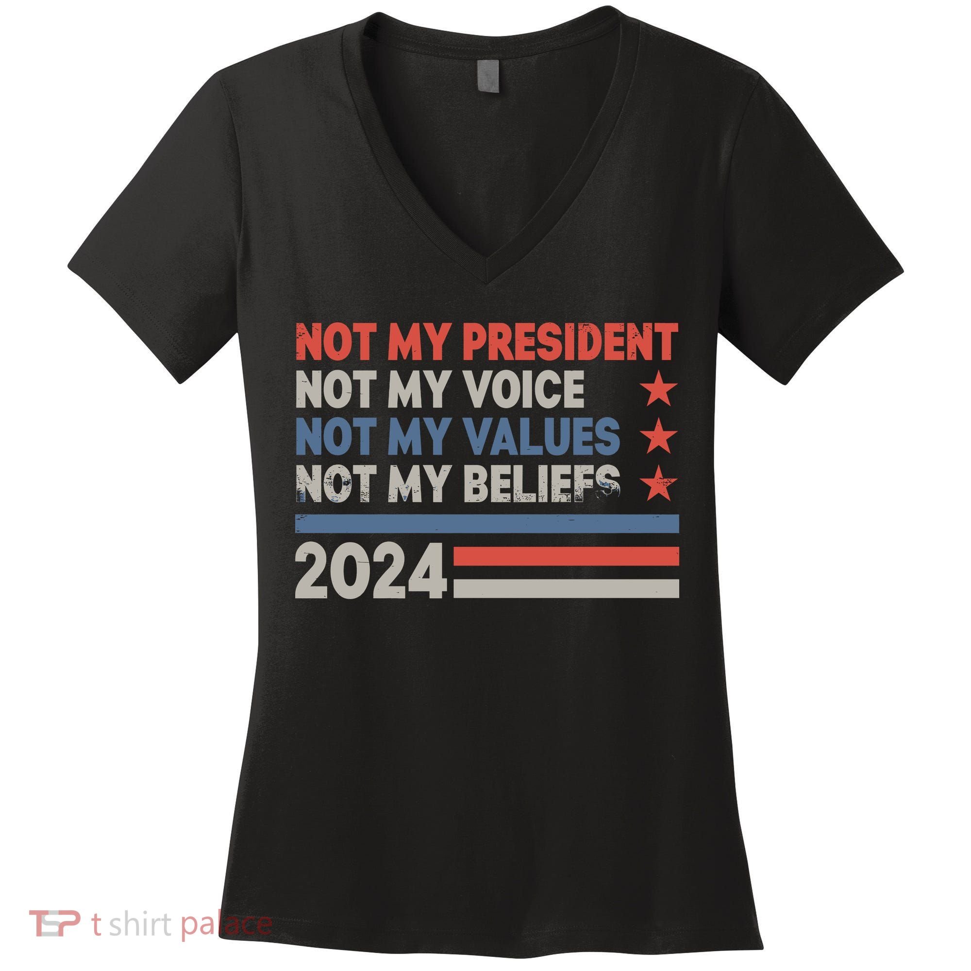 Not My President Not My Voice Not My Value Not My Beliefs Women's V-Neck T-Shirt