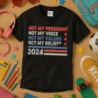 Not My President Not My Voice Not My Value Not My Beliefs Kids T-Shirt thumb 3
