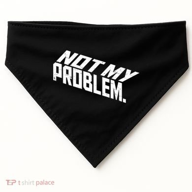 Not My Problem Funny Sarcastic Saying Humor Joke USA-Made Doggie Bandana