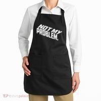 Not My Problem Funny Sarcastic Saying Humor Joke Apron thumb 2