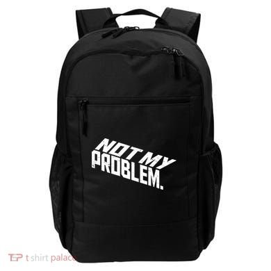Not My Problem Funny Sarcastic Saying Humor Joke Backpack