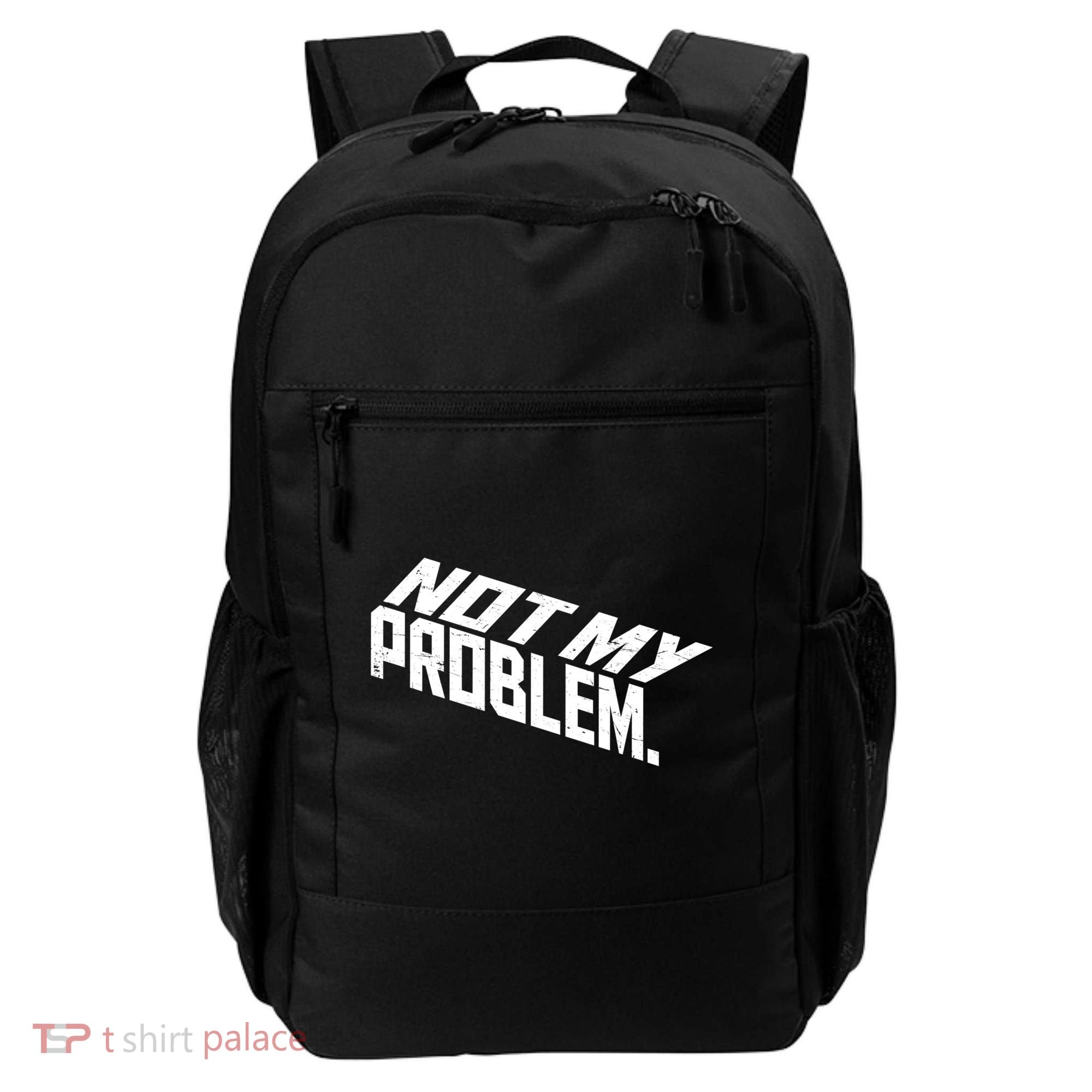 Not My Problem Funny Sarcastic Saying Humor Joke Backpack