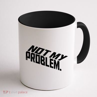 Not My Problem Funny Sarcastic Saying Humor Joke Coffee Mug back
