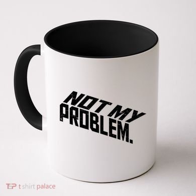 Not My Problem Funny Sarcastic Saying Humor Joke Coffee Mug