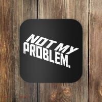 Not My Problem Funny Sarcastic Saying Humor Joke Coaster thumb 0
