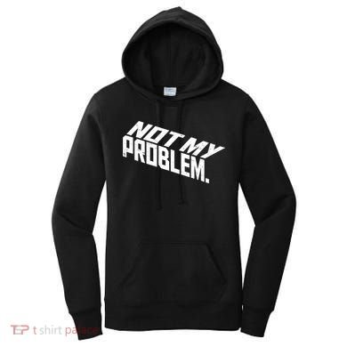 Not My Problem Funny Sarcastic Saying Humor Joke Women's Hoodie