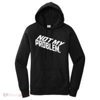 Not My Problem Funny Sarcastic Saying Humor Joke Women's Hoodie thumb 0