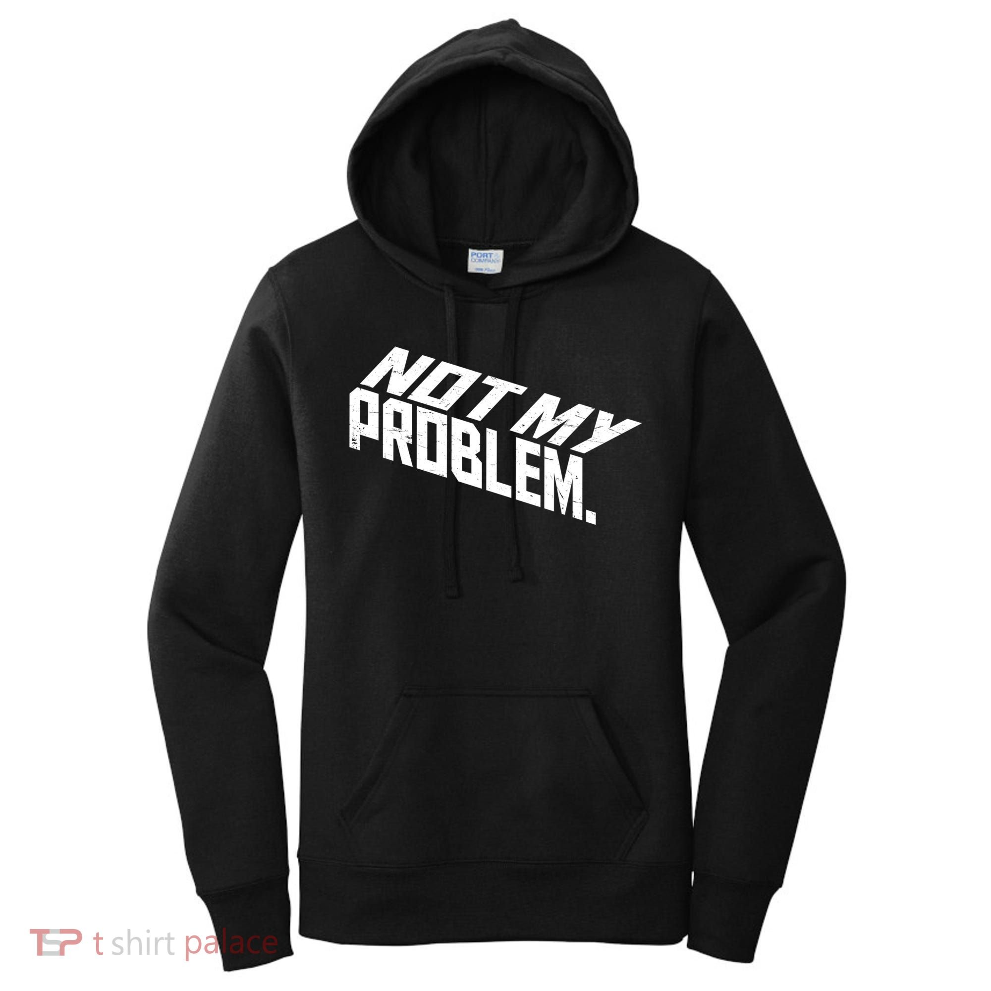 Not My Problem Funny Sarcastic Saying Humor Joke Women's Hoodie