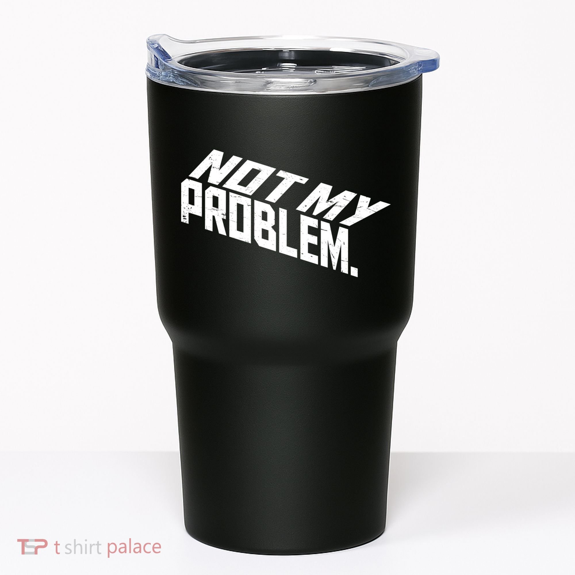 Not My Problem Funny Sarcastic Saying Humor Joke Tumbler