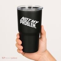 Not My Problem Funny Sarcastic Saying Humor Joke Tumbler thumb 2