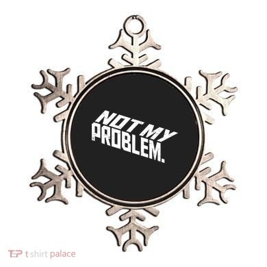 Not My Problem Funny Sarcastic Saying Humor Joke Ornament
