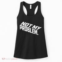 Not My Problem Funny Sarcastic Saying Humor Joke Women's Tank Top thumb 0
