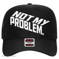 Not My Problem Funny Sarcastic Saying Humor Joke Hat thumb 0