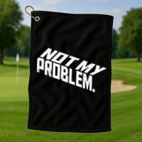 Not My Problem Funny Sarcastic Saying Humor Joke Golf Towel thumb 1