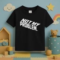 Not My Problem Funny Sarcastic Saying Humor Joke Toddler T-Shirt thumb 3