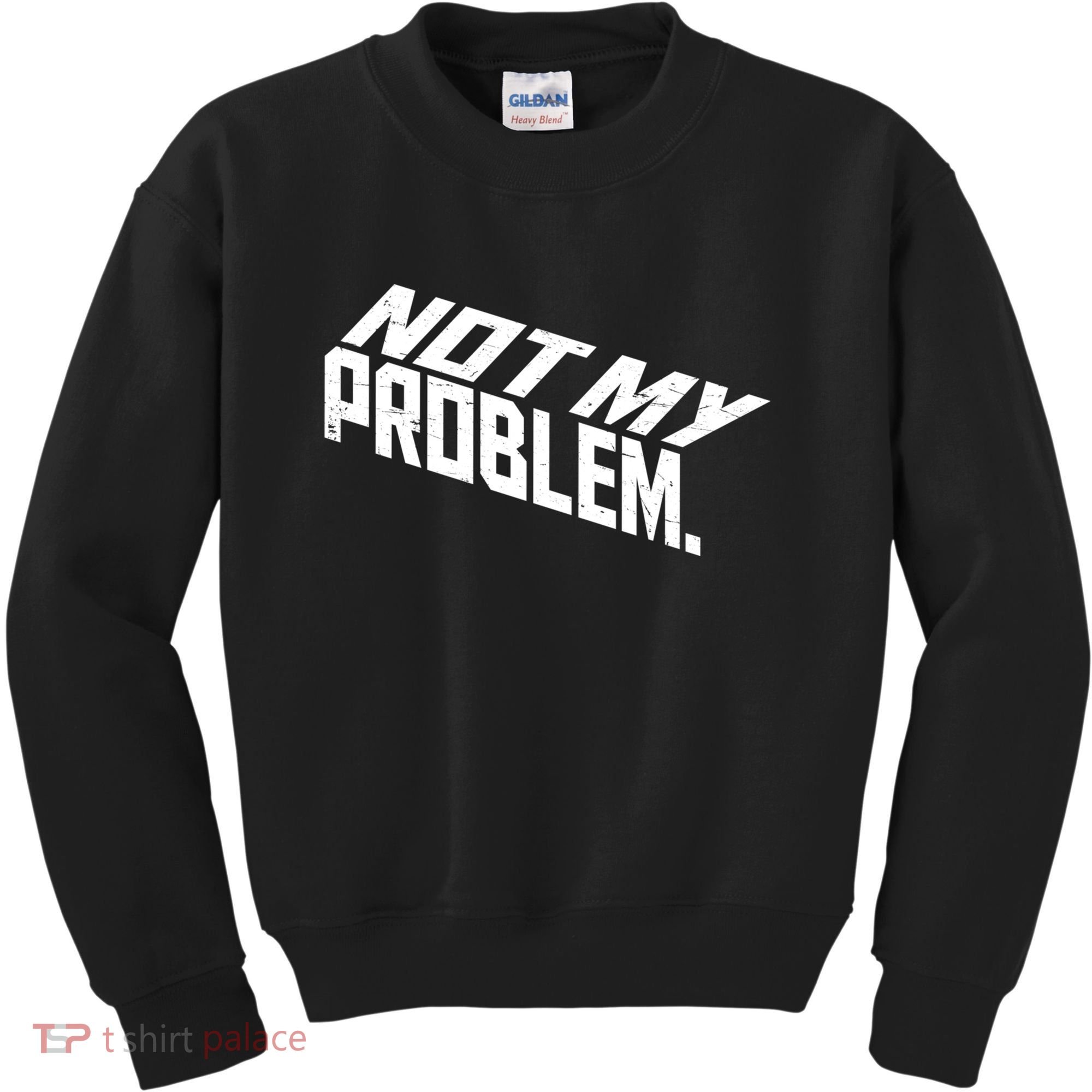 Not My Problem Funny Sarcastic Saying Humor Joke Kids Sweatshirt