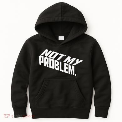 Not My Problem Funny Sarcastic Saying Humor Joke Kids Hoodie