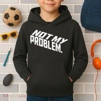 Not My Problem Funny Sarcastic Saying Humor Joke Kids Hoodie thumb 2