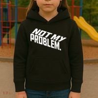 Not My Problem Funny Sarcastic Saying Humor Joke Kids Hoodie thumb 3