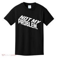 Not My Problem Funny Sarcastic Saying Humor Joke Kids T-Shirt thumb 0