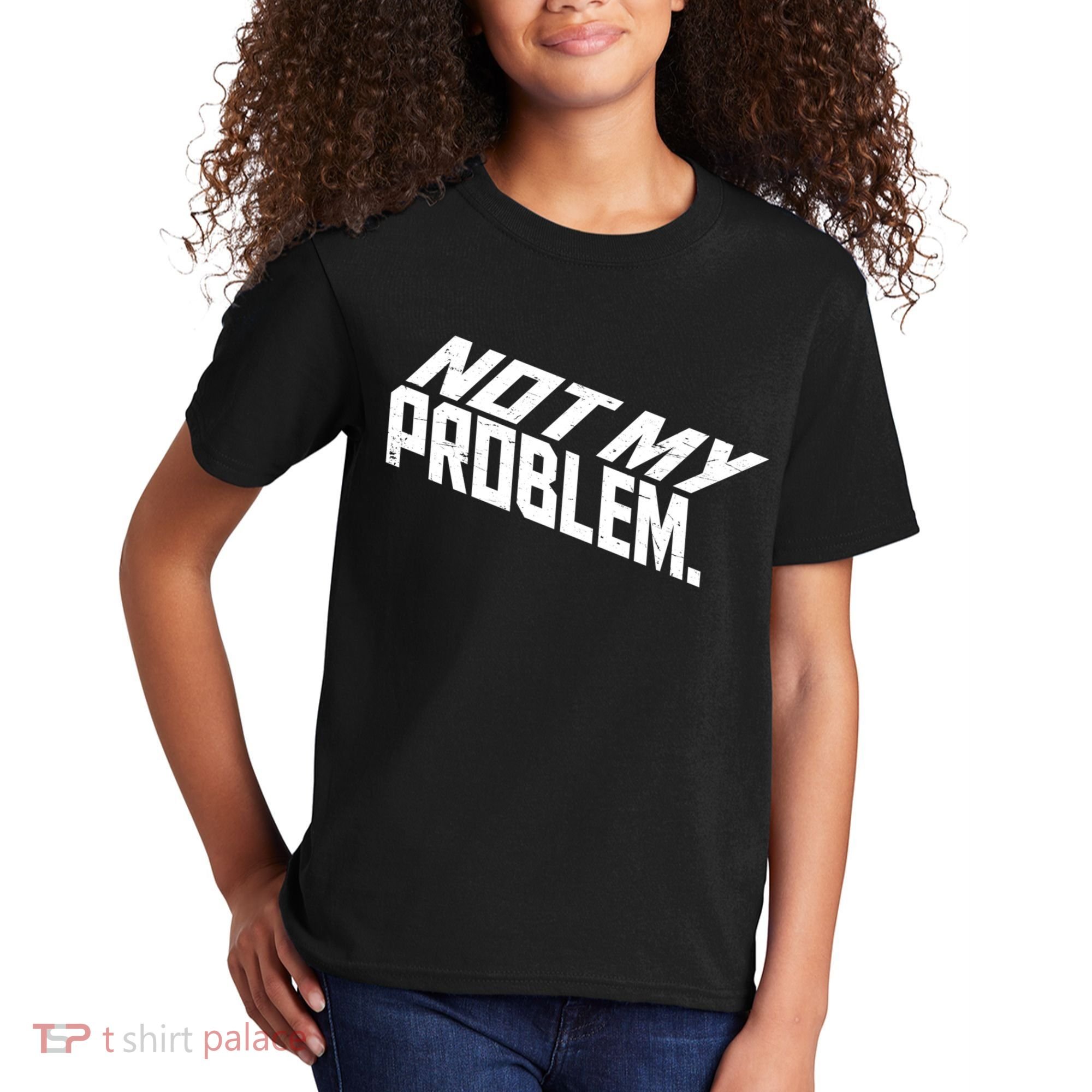 Not My Problem Funny Sarcastic Saying Humor Joke Kids T-Shirt