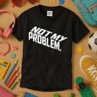 Not My Problem Funny Sarcastic Saying Humor Joke Kids T-Shirt thumb 3