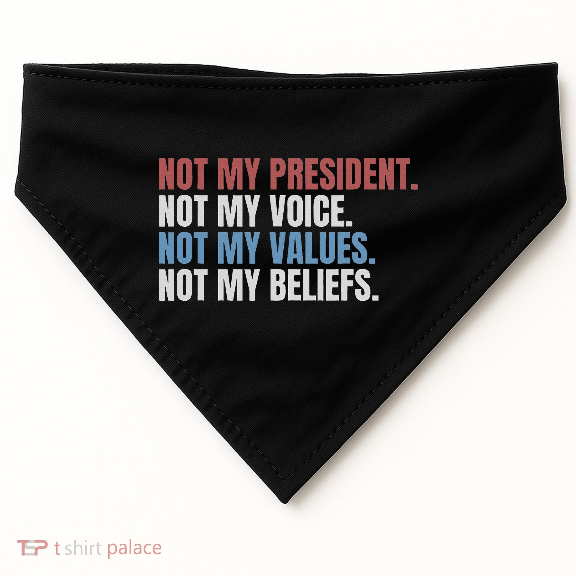 Not My President Not My Voice Not My Values Not My Beliefs USA-Made Doggie Bandana