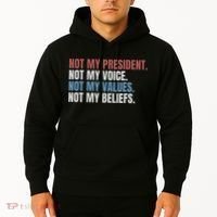 Not My President Not My Voice Not My Values Not My Beliefs Hoodie thumb 2