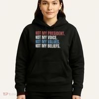 Not My President Not My Voice Not My Values Not My Beliefs Hoodie thumb 5