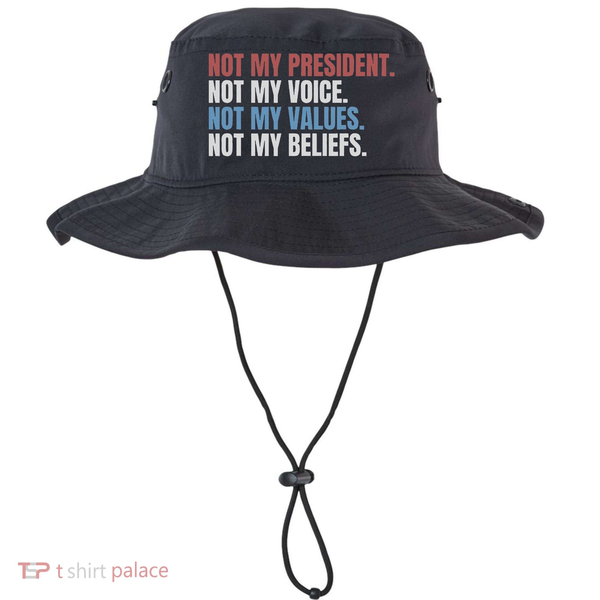 Not My President Not My Voice Not My Values Not My Beliefs Bucket Hat