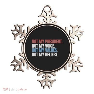 Not My President Not My Voice Not My Values Not My Beliefs Ornament