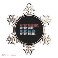 Not My President Not My Voice Not My Values Not My Beliefs Ornament thumb 0