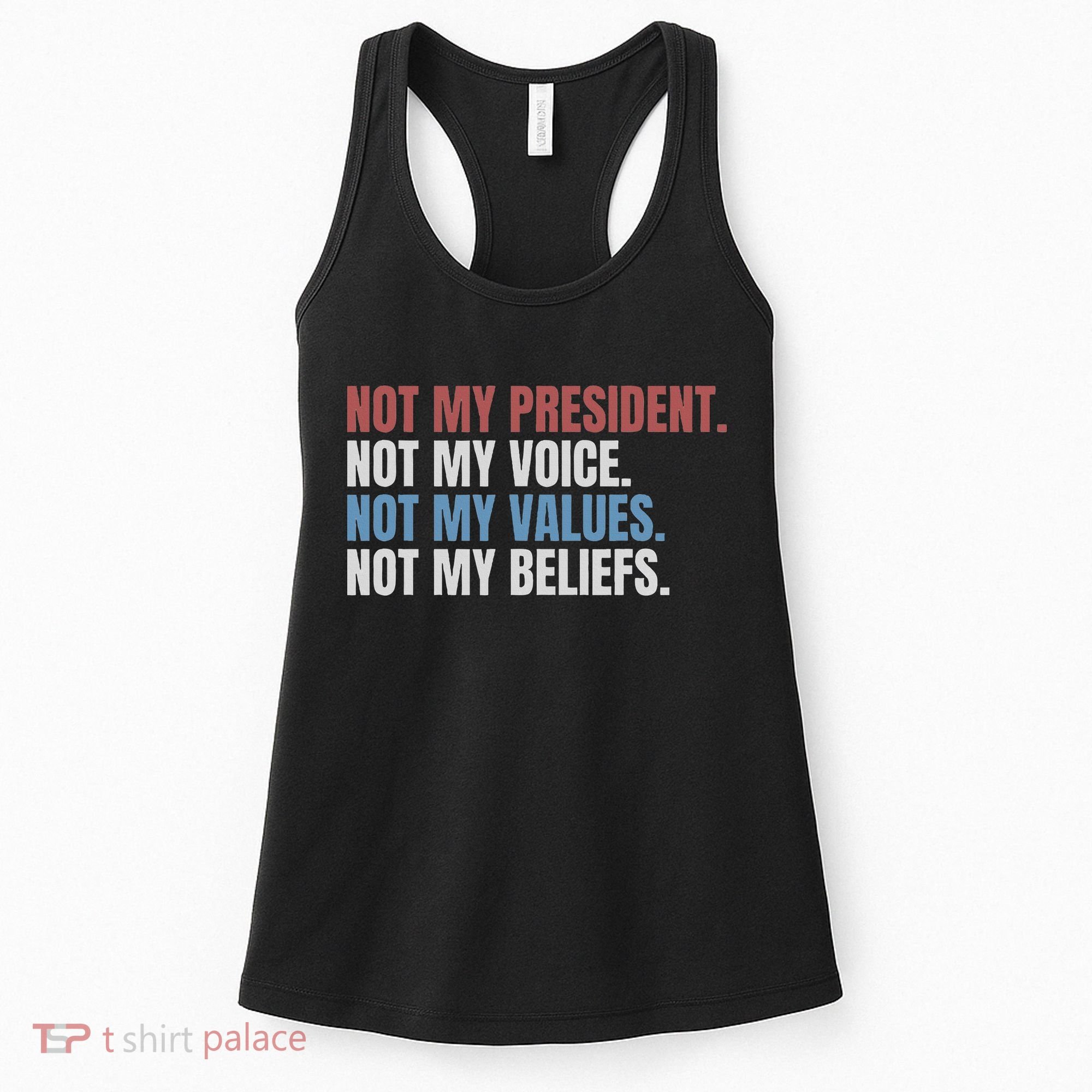 Not My President Not My Voice Not My Values Not My Beliefs Women's Tank Top