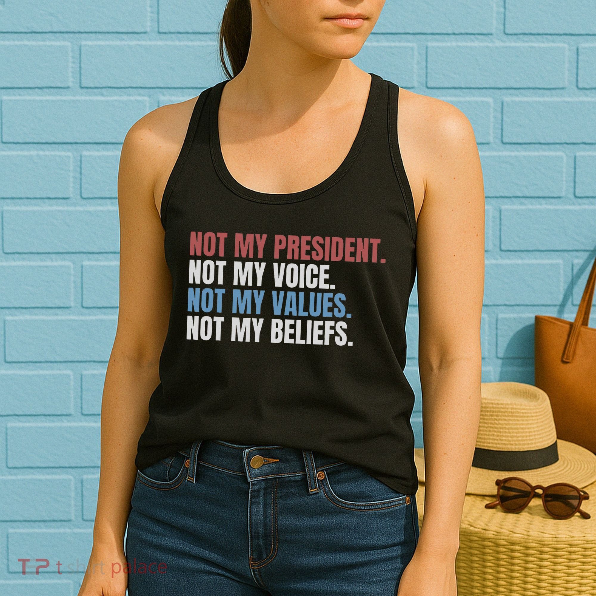 Not My President Not My Voice Not My Values Not My Beliefs Women's Tank Top