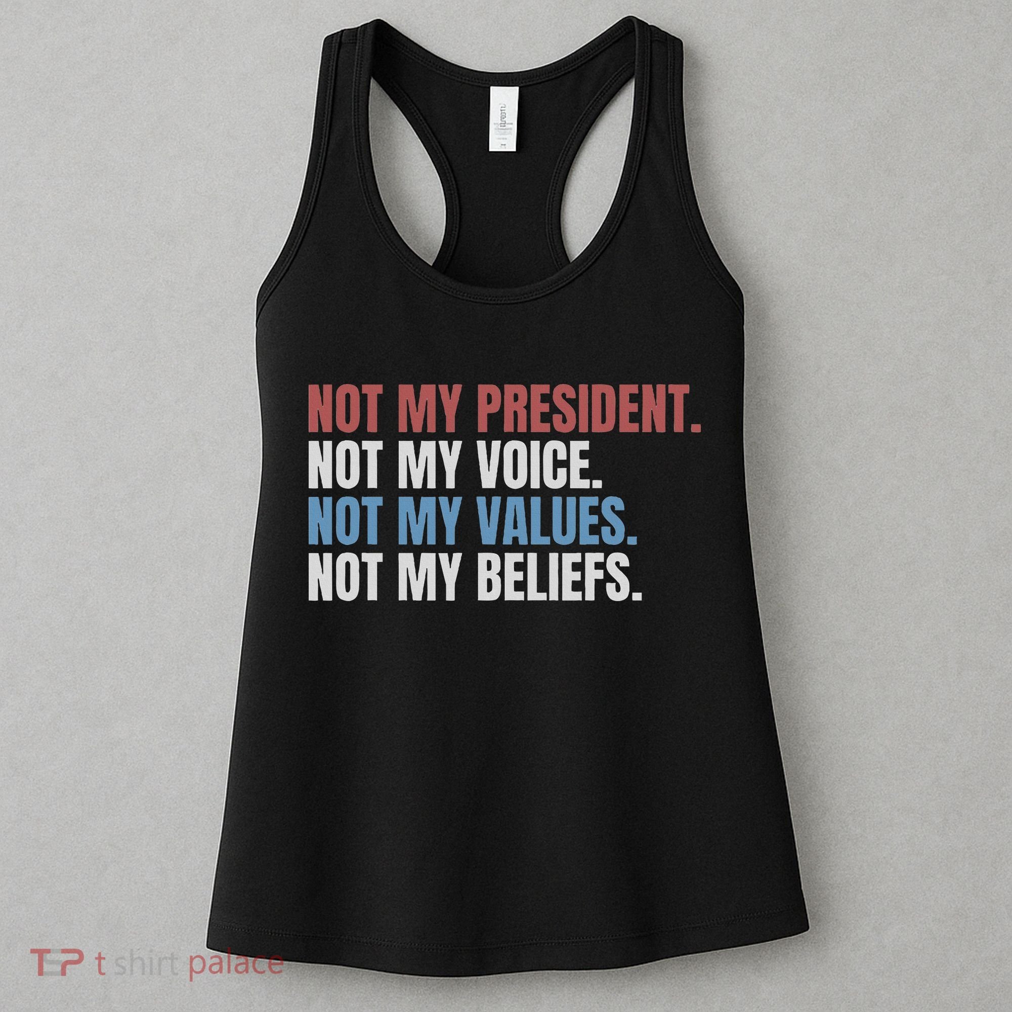 Not My President Not My Voice Not My Values Not My Beliefs Women's Tank Top