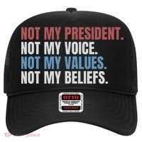Not My President Not My Voice Not My Values Not My Beliefs Hat thumb 0