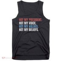 Not My President Not My Voice Not My Values Not My Beliefs Tank Top thumb 0