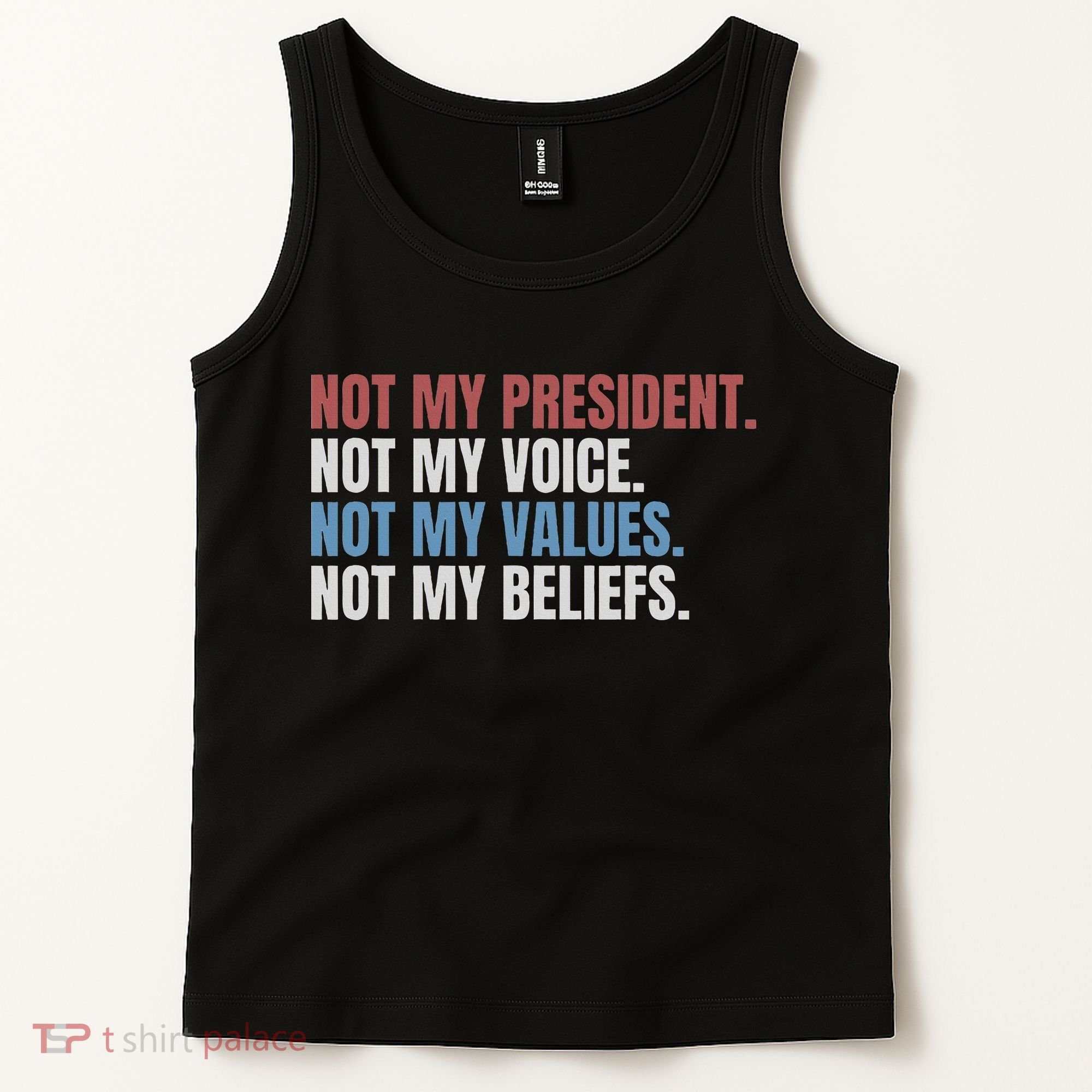 Not My President Not My Voice Not My Values Not My Beliefs Tank Top