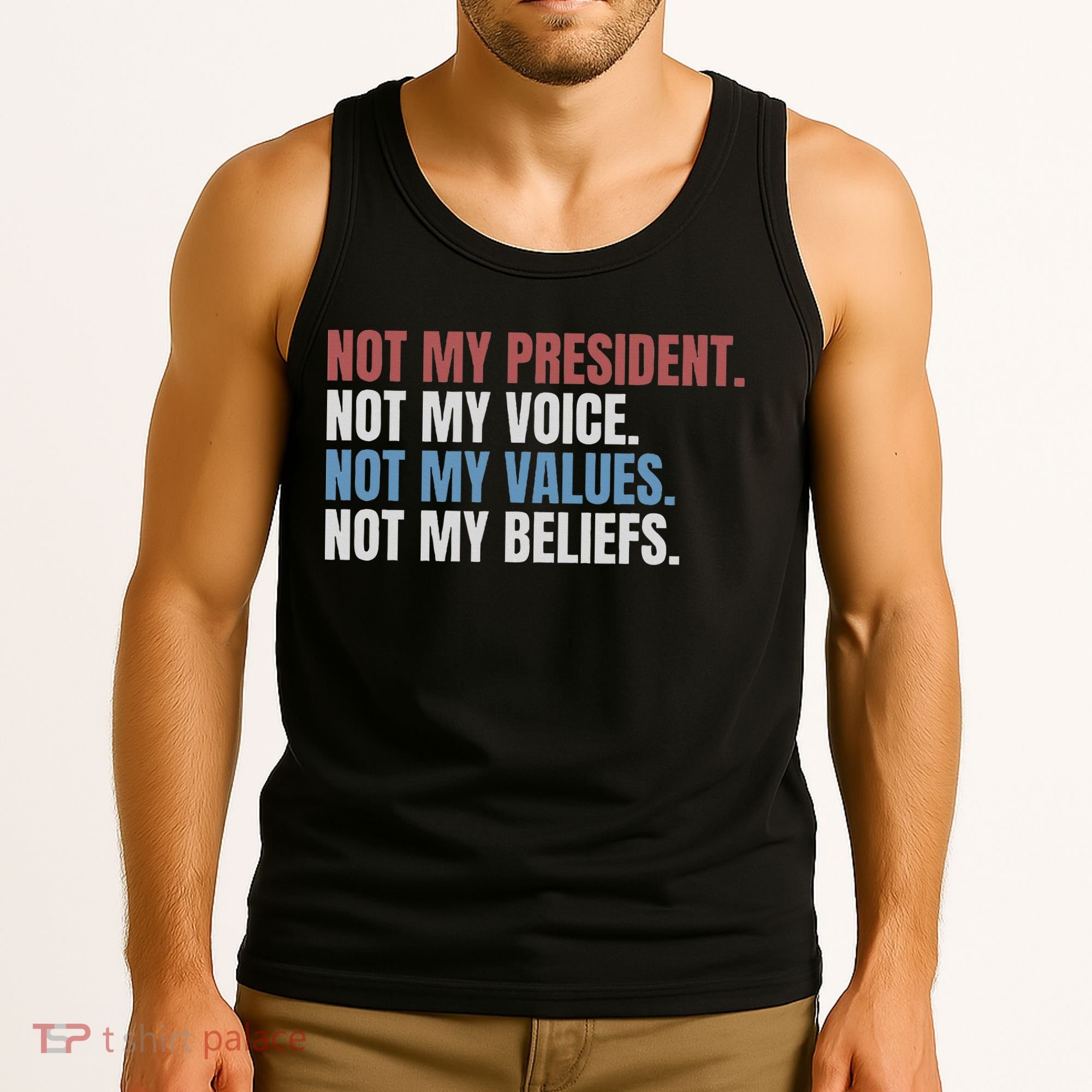 Not My President Not My Voice Not My Values Not My Beliefs Tank Top