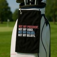 Not My President Not My Voice Not My Values Not My Beliefs Golf Towel thumb 2
