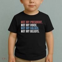 Not My President Not My Voice Not My Values Not My Beliefs Toddler T-Shirt thumb 2