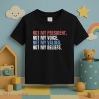 Not My President Not My Voice Not My Values Not My Beliefs Toddler T-Shirt thumb 3