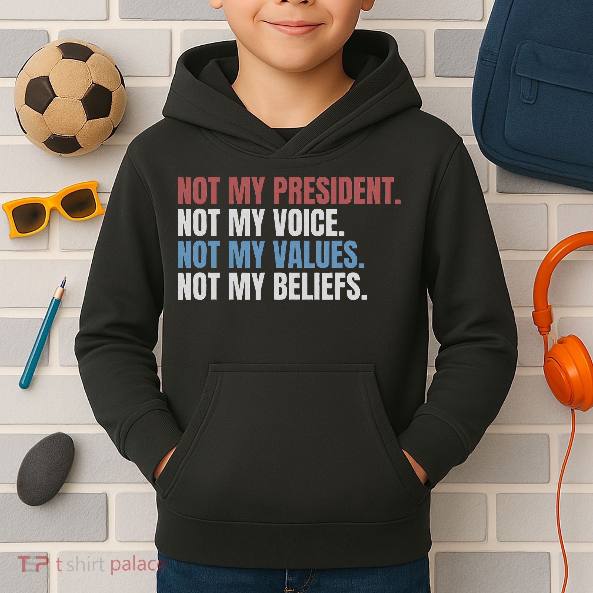 Not My President Not My Voice Not My Values Not My Beliefs Kids Hoodie