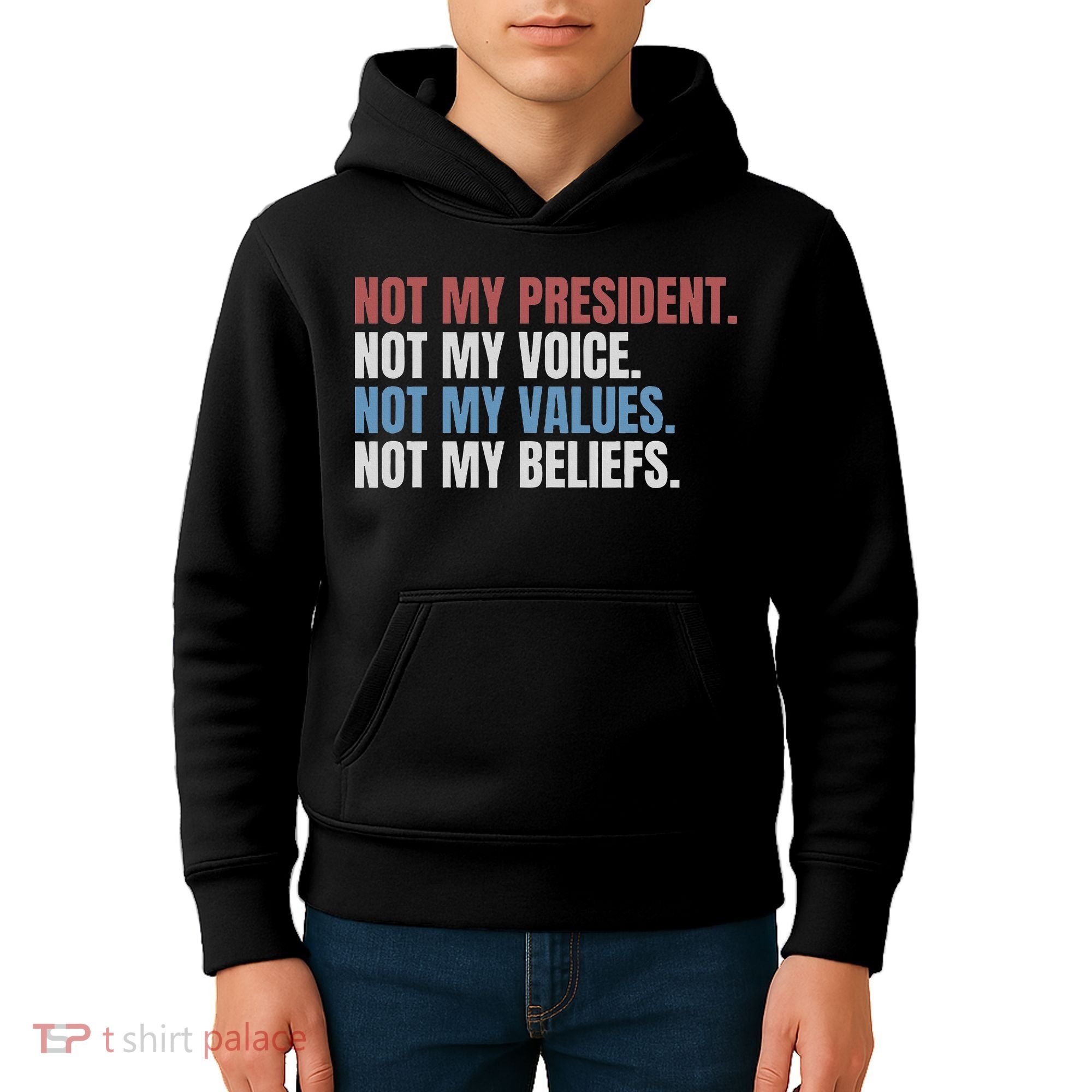 Not My President Not My Voice Not My Values Not My Beliefs Kids Hoodie