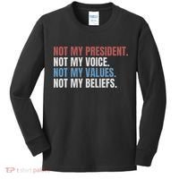 Not My President Not My Voice Not My Values Not My Beliefs Kids Long Sleeve Shirt thumb 0